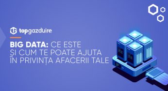 Big Data: Ce este și cum te poate ajuta în privința afacerii tale