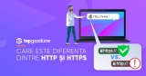 Care este diferența dintre HTTP și HTTPS