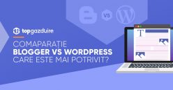 Comaparație Blogger vs WordPress – Care este mai potrivit?