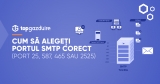 Cum să alegeți portul SMTP corect (port 25, 587, 465 sau 2525)
