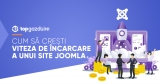 Cum să crești viteza de încarcare a unui site Joomla