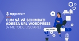 Cum să vă schimbați adresa URL WordPress (4 metode ușoare)